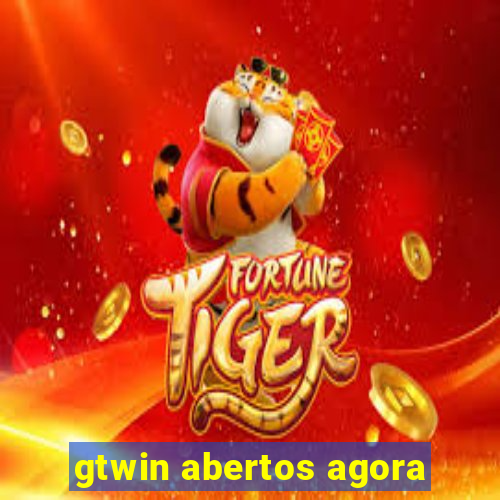 gtwin abertos agora